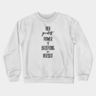 Her greatest power is believing in Herself Crewneck Sweatshirt